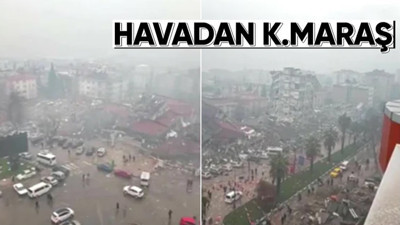 Deprem sonrası Kahramanmaraş havadan görüntülendi - VİDEO