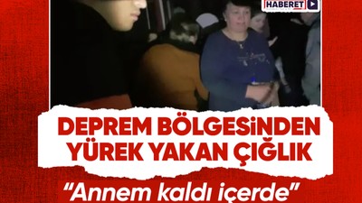 Gaziantep depreminde yürek burkan çığlıklar! Boğazları düğümleyen feryat! “Annem kaldı içerde”