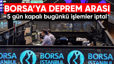 Borsa İstanbul duyurdu: 5 gün kapalı kalacak bugünkü işlemler de iptal