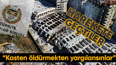Türkiye Barolar Birliği depremde yıkılan binalar için harekete geçti: Kasten öldürmekten yargılansınlar!