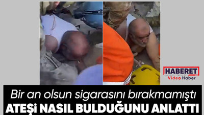 Ağzında sigarayla enkazdan çıkan Soner amca yaşadıklarını anlattı