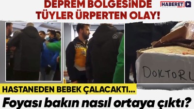 Deprem bölgesinde akılalmaz olay! Hastaneden bebek çalmaya çalışan şahsın foyası bakın nasıl ortaya çıktı?