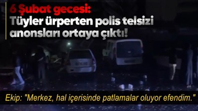 Deprem felaketinin yaşandığı güne dair polis telsizindeki anonslar ortaya çıktı: Tüyler ürperten konuşma...