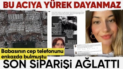 Depremde ailesini kaybeden Merve Börta'nın hikayesi yürek yaktı! Enkaz altında kalan babasının telefonundaki son siparişi boğazları düğümledi...