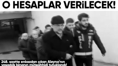 Son Dakika: 248. saatte çıkarılan Aleyna'nın yaşadığı apartmanın müteahhidi tutuklandı