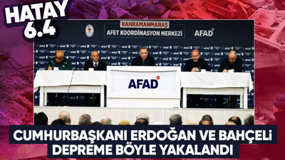 Cumhurbaşkanı Erdoğan ve MHP lideri Bahçeli Hatay Defne merkezli 6.4'lük depreme Kahramanmaraş'ta yakalandı