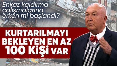 Kahramanmaraş depremi sonrası başlatılan göçük kaldırma çalışmaları hakkında konuşan Prof. Dr. Ahmet Ercan: Kurtarılmayı bekleyen en az 100-120 kişi var