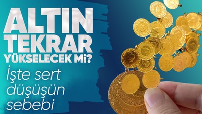 Altın neden düştü? Altın yükselecek mi? İşte nedeni