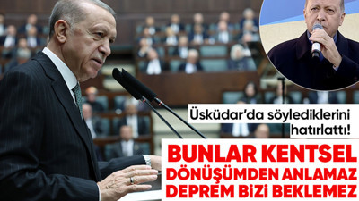 Cumhurbaşkanı Recep Erdoğan'ın 'kentsel dönüşüm' açıklaması akıllara yıllar önce söylediklerini getirdi