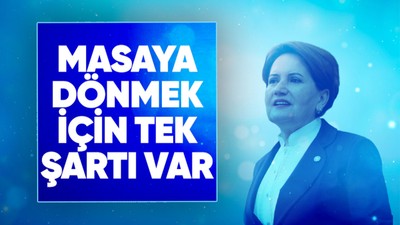 Altılı masadan kalkan İYİ Parti Genel Başkanı Meral Akşener'den geri dönmek için tek şart