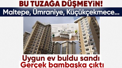İlanı görünce fırsat sanıp kapora yatırdı, gerçek bambaşka çıktı! Meğer Ümraniye'de, Maltepe'de, Küçükçekmece'de...