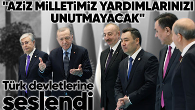 Son dakika! Cumhurbaşkanı Erdoğan Türk Devletleri Teşkilatları Zirvesi'nde konuştu: Aziz milletimiz yardımlarınızı unutmayacak