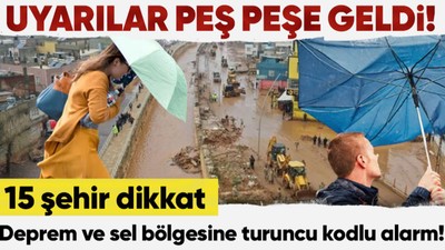 Meotoroloji'den uyarılar peş peşe geldi! 15 şehir dikkat! Deprem ve sel bölgesi için turuncu kodlu alarm!
