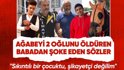 Olmaz olsun böyle baba! Ağabeyi 2 oğlunu öldürdü: Sıkıntılı bir çocuktu, şikayetçi değilim