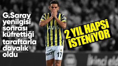 Galatasaray derbisi sonrası Fenerbahçeli taraftara küfretmişti! İrfan Can'ın 2 yıl hapsi isteniyor
