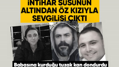 İntihar süsü verilen babanın katili öz kızı ve sevgilisi çıktı! Genç kızın ifadesinin her satırı kan dondurdu
