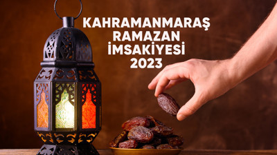 Kahramanmaraş'ta ilk iftar ne zaman? Ramazan imsakiyesi 2023