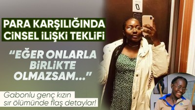 Gabonlu genç kızın sır ölümünde flaş detaylar! Ölmeden önceki son mesajlarında cinsel ilişki teklif etmişler! 'Onlarla yatmam için...'