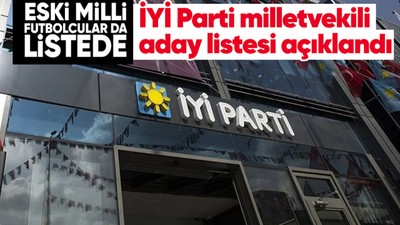 Son dakika! İYİ Parti milletvekili aday listesi açıklandı