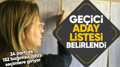 YSK geçici aday listesini açıkladı: 24 siyasi parti ve 152 bağımsız aday seçime giriyor!