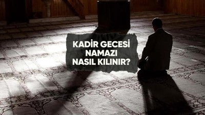 Kadir Gecesi namazı nasıl kılınır, kaç rekattır?