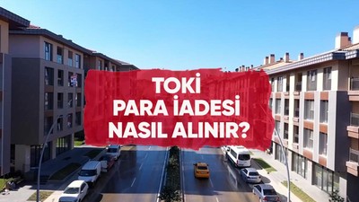 TOKİ ücret iadesi nasıl, nereden alınır?