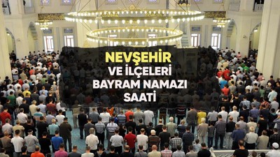 Nevşehir'de bayram namazı saat kaçta?
