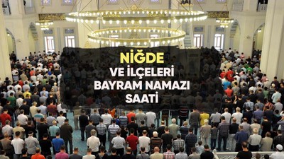 Niğde'de bayram namazı saat kaçta?