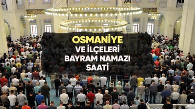 Osmaniye'de bayram namazı saat kaçta?