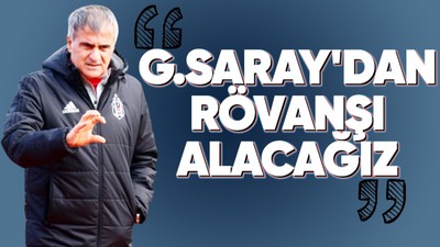 Beşiktaş'ın deneyimli hocası Şenol Güneş'ten derbi sözleri! "Galatasaray'dan rövanşı alacağız"