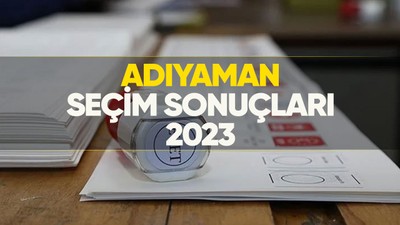 Adıyaman seçim sonuçları 2023! Adıyaman'da kim önde, oy dağılımı nasıl?