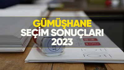 Gümüşhane seçim sonuçları 2023! Gümüşhane'de kim önde, oy dağılımı nasıl?