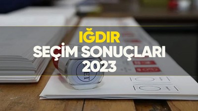 Iğdır seçim sonuçları 2023! Iğdır'da kim önde, oy dağılımı nasıl?