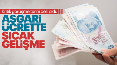 Son dakika! Asgari ücrette sıcak gelişme! Kritik görüşme tarihi belli oldu