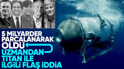 OceanGate şirketinin 'Titan' denizaltısında Titanik'i ziyaret etmek isteyen 5 milyarder parçalanarak öldü! Uzman isimden flaş açıklama