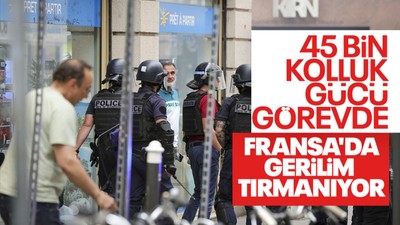 Fransa karıştı! 45 bin polis ve jandarma sahada olacak