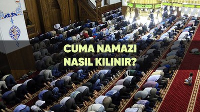 Cuma namazı nasıl kılınır, kaç rekattır? Diyanetin tarifiyle adım adım cuma namazı kılınışı