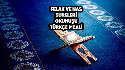 Felak Nas Suresi (Muavvizeteyn) okunuşu, Türkçe anlamı, fazileti, tefsiri