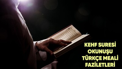 Kehf Suresi okunuşu, Türkçe anlamı ve Cuma gecesi Kehf Suresi okumanın fazileti, tefsiri