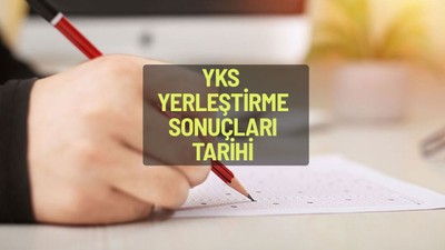 YKS üniversite yerleştirme sonuçları ne zaman belli olacak?
