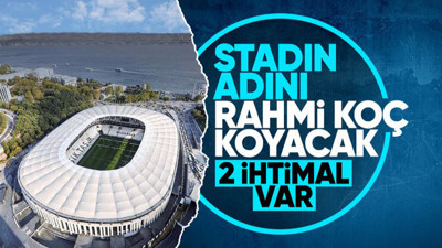 Beşiktaş'ın stat ismini Rahmi Koç koyacak! 2 ihtimal var