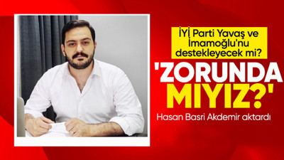Hasan Basri Akdemir aktardı: İYİ Parti, Ekrem İmamoğlu ve Mansur Yavaş'ı destekleyecek mi?