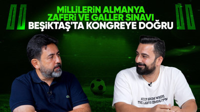Millilerin Almanya zaferi ve Galler sınavı! Beşiktaş'ta kongreye doğru