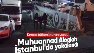 Son Dakika: Kırmızı bültenle aranan Muhuannad Aloqlah İstanul'da yakalandı