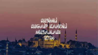 REGAİP KANDİLİ MESAJLARI 2024: En güzel, en yeni resimli Regaip Kandili mesajları - Ayetli, hadisli, dualı, anlamlı, kısa, uzun kandil mesajları