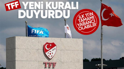 TFF yeni yabancı kuralını açıkladı! Sahada kaç yabancı olacak?