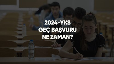 YKS geç başvuru günü ne zaman? 2024-YKS geç başvuru ücreti ne kadar?
