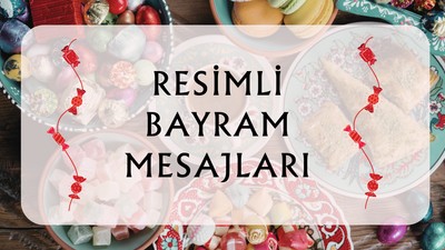 Bayram mesajları 2024: Anlamlı, en içten, en yeni, en güzel resimli Ramazan Bayramı mesajları