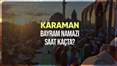 Karaman bayram namazı saat kaçta? Diyanet Karaman Ramazan Bayramı namazı vakti 2024