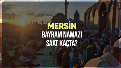 Mersin bayram namazı saat kaçta? Diyanet Mersin Ramazan Bayramı namazı vakti 2024